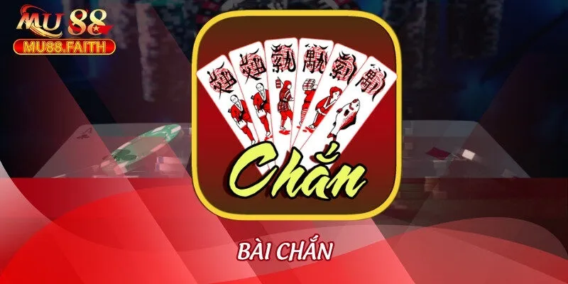 Bài Chắn - Mẹo Chơi Dễ Chiến Thắng Anh Em Nên Thuộc Lòng 4 bai chan