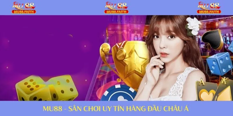 TRANG CHỦ 28 MU88 - Thương hiệu cá cược chất lượng tại châu Á