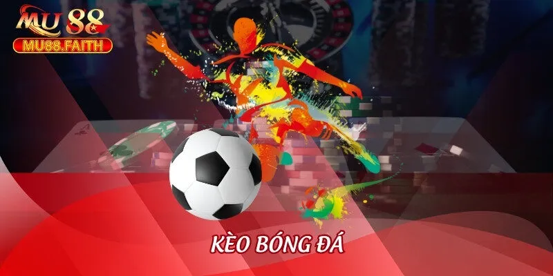 Kèo Bóng Đá - Tổng Hợp Các Hình Thức Cá Cược Phổ Biến Nhất 1 keo bong da