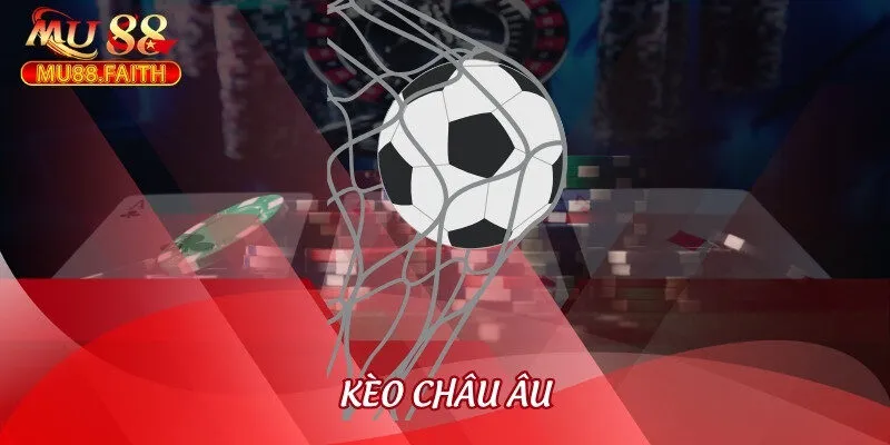 Hướng Dẫn Từ A - Z Cách Đọc Kèo Châu Âu Mu88 Cho Tân Binh 1 keo chau au