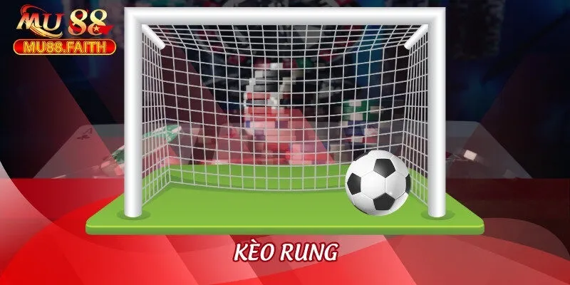 Kèo Rung Là Gì Và Top 3+ Kinh Nghiệm Cá Cược Hiệu Quả Cao 9 keo rung
