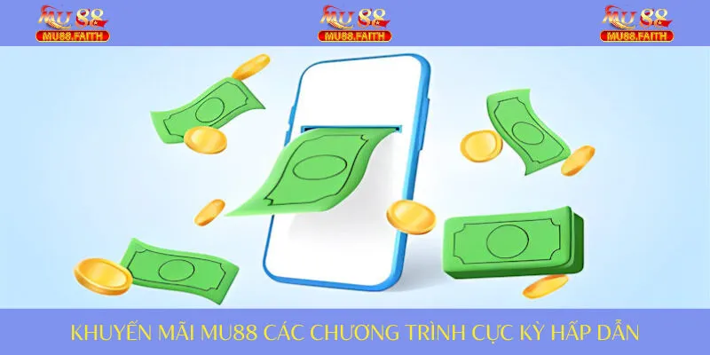 Khuyến Mãi MU88 | Hàng Loại Chương Trình Hấp Dẫn Miễn Chê 1 MU88 mang tới những khuyến mãi rất tuyệt vời cho người chơi