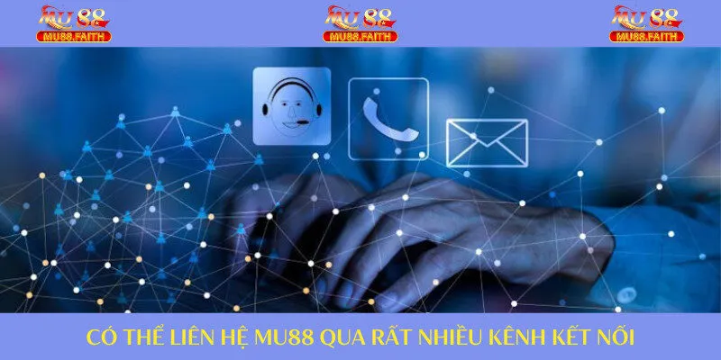 Liên Hệ MU88 | Tìm Hiểu Các Kênh Kết Nối An Toàn Siêu Tốc 2 Bạn có rất nhiều phương thức kết nối CSKH của nền tảng