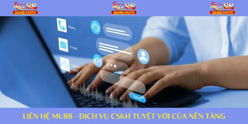 Liên Hệ MU88 | Tìm Hiểu Các Kênh Kết Nối An Toàn Siêu Tốc 1 Liên hệ CSKH bạn sẽ được giải đáp mọi khúc mắc