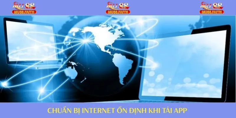Tải App MU88 Nhanh Trên Điện Thoại An Toàn, Nhanh Chóng 3 Mạng Internet cần chuẩn bị ở mức ổn định để cài ứng dụng nhanh nhất